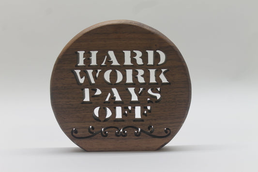 Hard Work Pays Off, desk or shelf inspirational sign. Hand cut with a scroll saw from your choice of oak or walnut